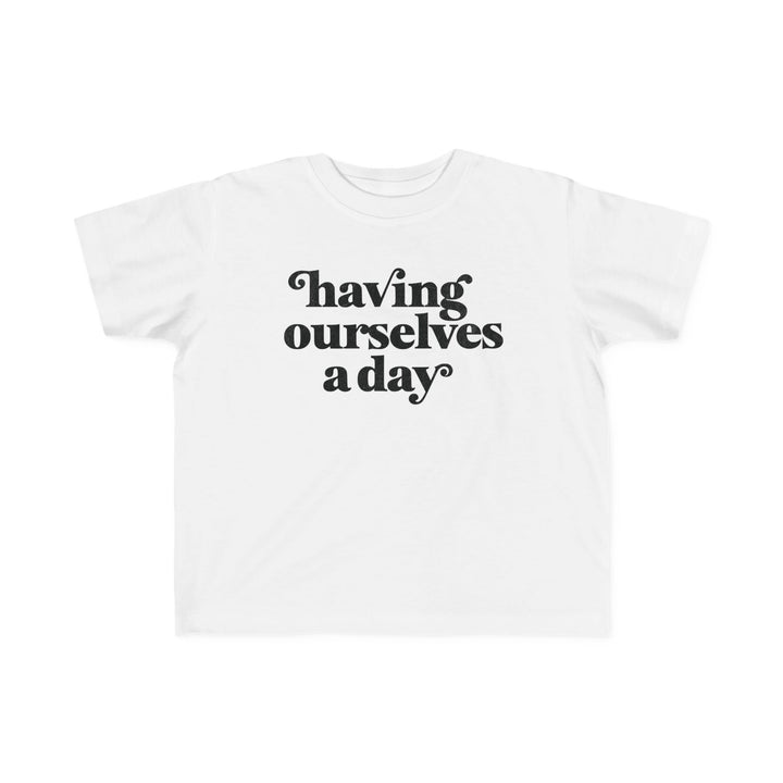 Having Ourselves A Day Tshirt
