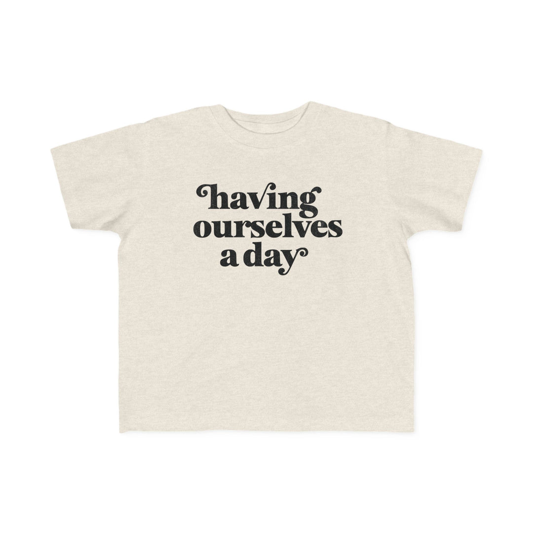 Having Ourselves A Day Tshirt