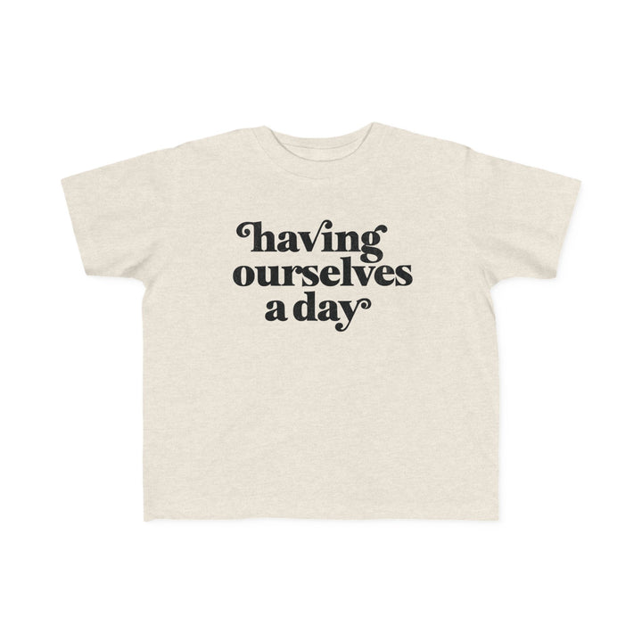 Having Ourselves A Day Tshirt